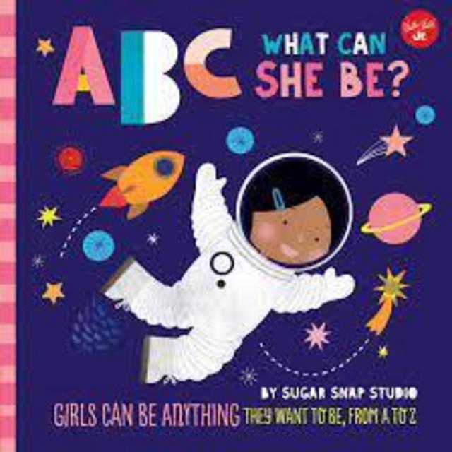 ABC for Me: ABC What Can She Be?: Girls can be anything they want to be