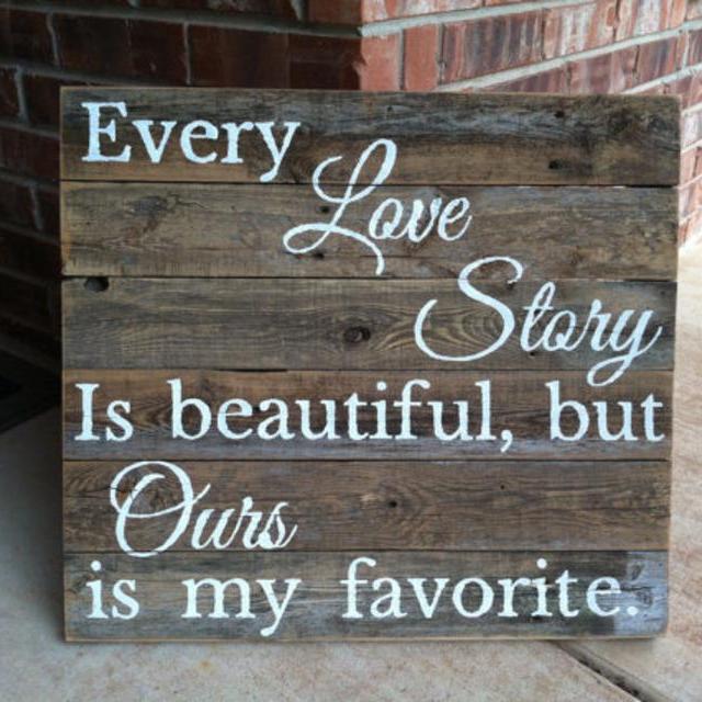 Every Love Story is Beautiful but Ours is My Favorite large rustic fence picket sign in white on weathered wood 21 x 24