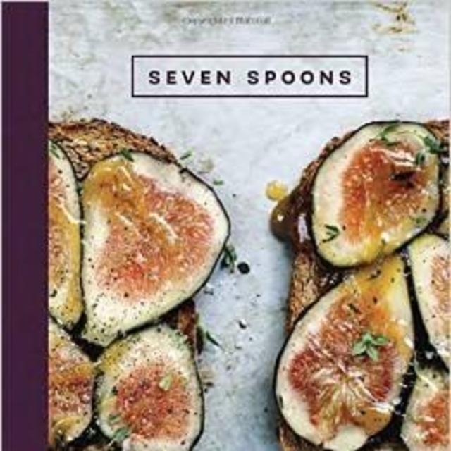Seven Spoons: My Favorite Recipes for Any and Every Day