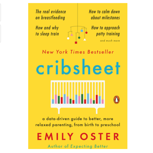 Cribsheet: A Data-Driven Guide to Better, More Relaxed Parenting, from Birth to Preschool