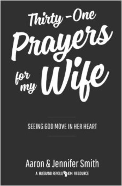 Thirty-One Prayers For My Wife: Seeing God Move In Her Heart Paperback – September 9, 2015