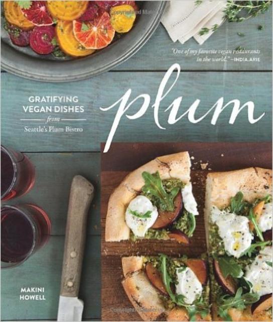 Plum: Gratifying Vegan Dishes from Seattle's Plum Bistro Hardcover – April 23, 2013