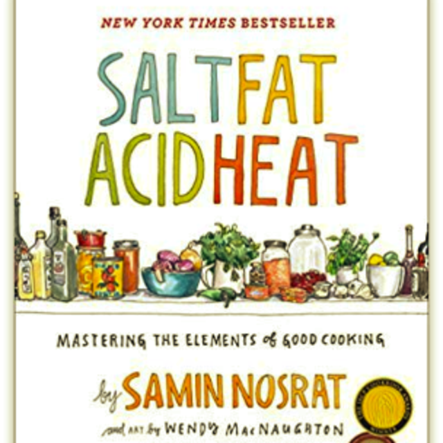 Salt, Fat, Acid, Heat: Mastering the Essentials of Good Cooking