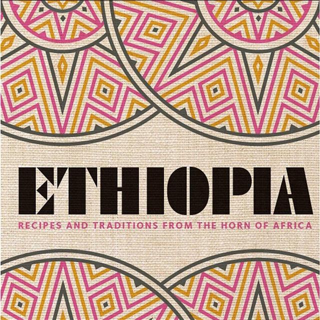Ethiopia: Recipes and Traditions from the Horn of Africa