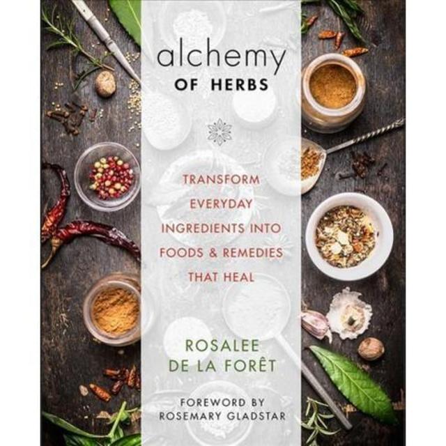Alchemy of Herbs: Transform Everyday Ingredients into Foods and Remedies That Heal                    Paperback                                                                                                                                                        – April 4, 2017
