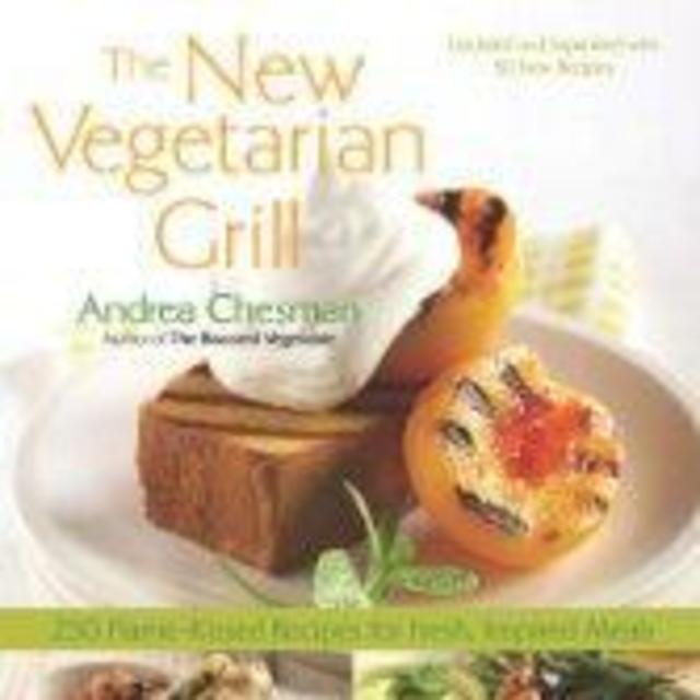 The New Vegetarian Grill: 250 Flame-Kissed Recipes for Fresh, Inspired Meals