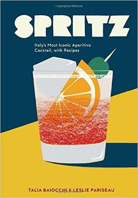 Spritz: Italy's Most Iconic Aperitivo Cocktail, with Recipes