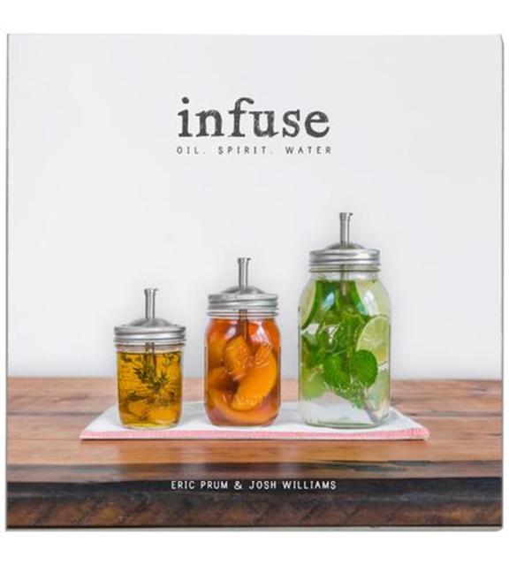 Infuse: Oil, Spirit, Water Recipe Book