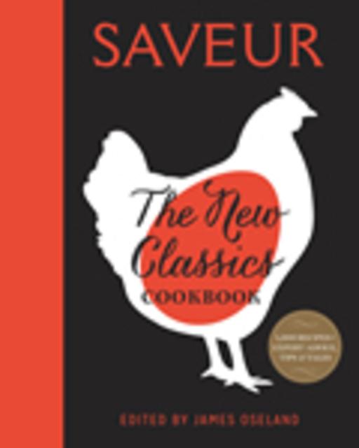Saveur: The New Classics Cookbook: More than 1,000 of the world's best recipes for today's kitchen