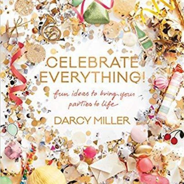 Celebrate Everything by Darcy Miller