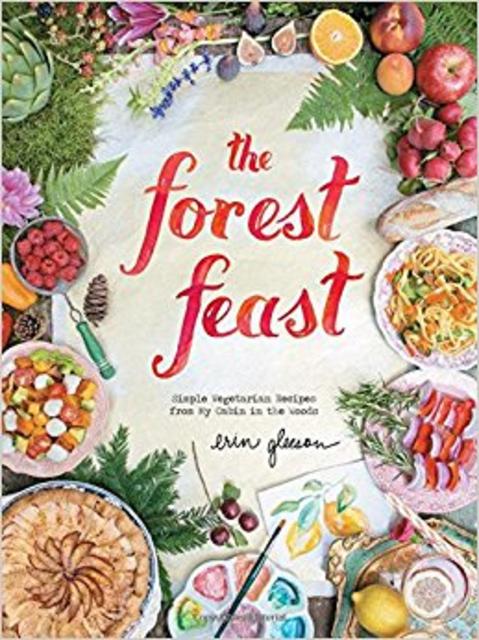 The Forest Feast: Simple Vegetarian Recipes from My Cabin in the Woods