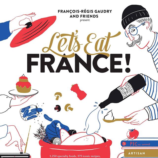 Let's Eat France!: 1,250 specialty foods, 375 iconic recipes, 350 topics, 260 personalities, plus hundreds of maps, charts, tricks, tips, and ... you want to know about the food of France Hardcover – Illustrated, October 16, 2018