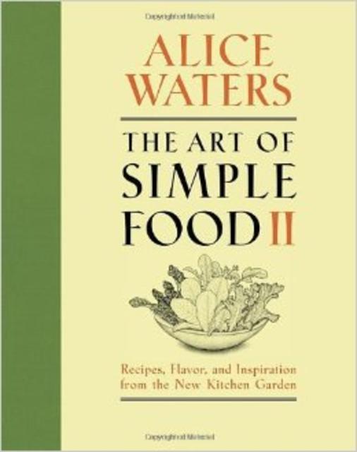 The Art of Simple Food II: Recipes, Flavor, and Inspiration from the New Kitchen Garden                                Hardcover                                                                                                                                                                                                                                                         – October 29, 2013