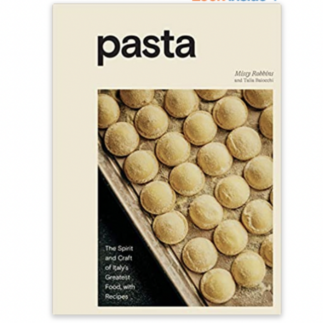 Pasta: The Spirit and Craft of Italy's Greatest Food, with Recipes