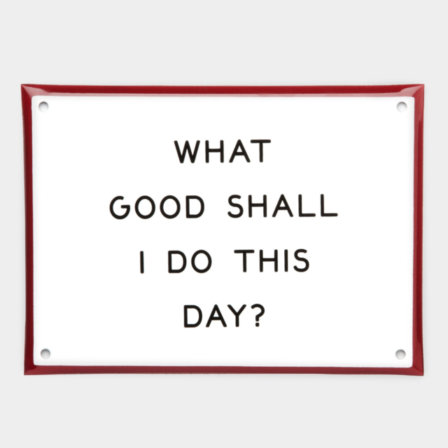"What Good..." Enamel Steel Sign