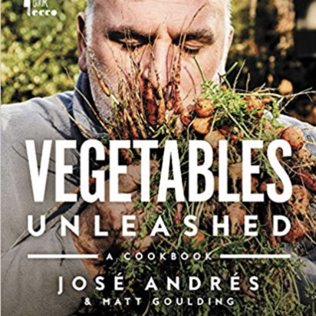 Vegetables Unleashed: A Cookbook by Jose Andres
