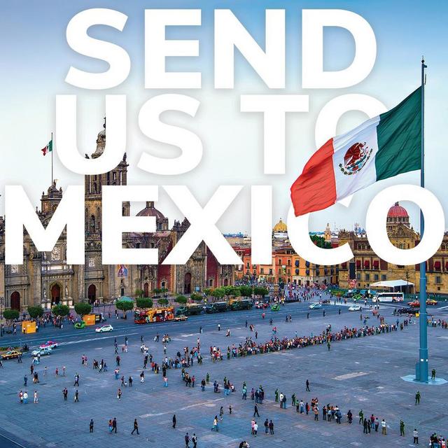 SEND US TO MEXICO