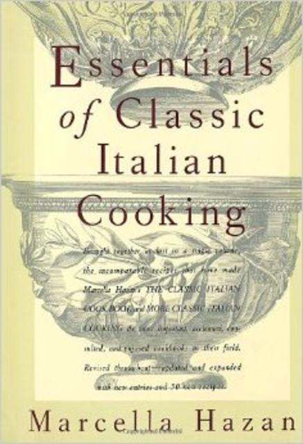 Essentials of Classic Italian Cooking - Marcella Hazan
