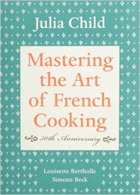 Mastering the Art of French Cooking - Julia Child