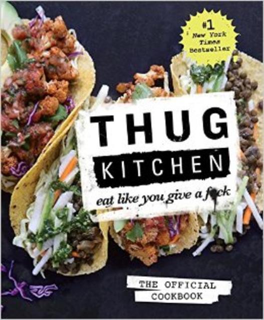 Thug Kitchen: The Official Cookbook: Eat Like You Give a F*ck