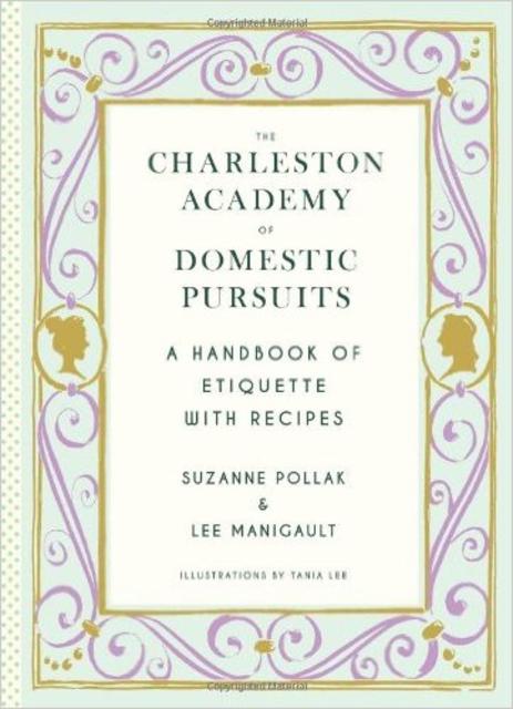 Charleston Academy of Domestic Pursuits: A Handbook of Etiquette with Recipes