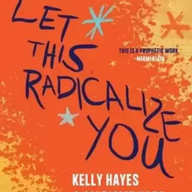 Let This Radicalize You by Kelly Hayes and Mariame Kaba