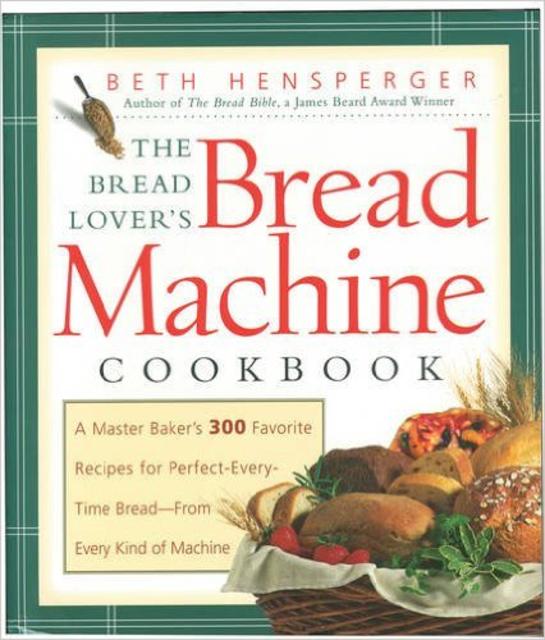 The Bread Lover's Bread Machine Cookbook: A Master Baker's 300 Favorite Recipes for Perfect-Every-Time Bread-From Every Kind of Machine                                Paperback                                                                                                                                                                                – April 30, 2000