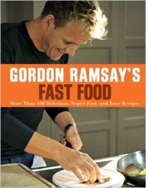 Gordon Ramsay's Fast Food: More Than 100 Delicious, Super-Fast, and Easy Recipes Paperback – Illustrated, March 6, 2012