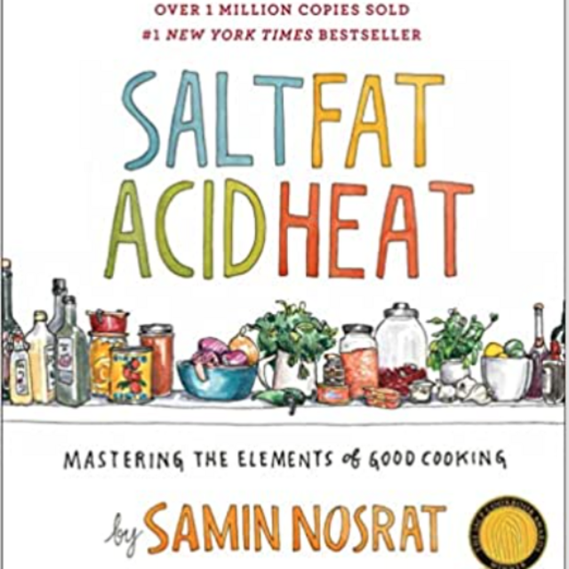 Salt, Fat, Acid, Heat: Mastering the Elements of Good Cooking