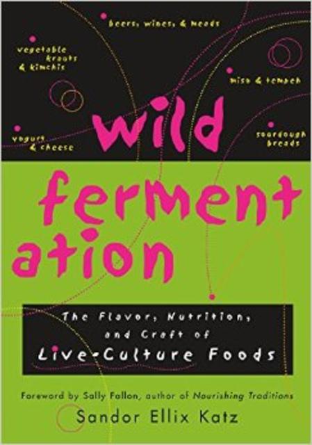 Wild Fermentation: The Flavor, Nutrition, and Craft of Live-Culture Foods                                Paperback                                                                                                                                                                                – September 1, 2003