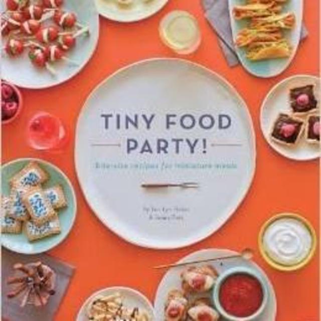 Tiny Food Party!: Bite-Size Recipes for Miniature Meals