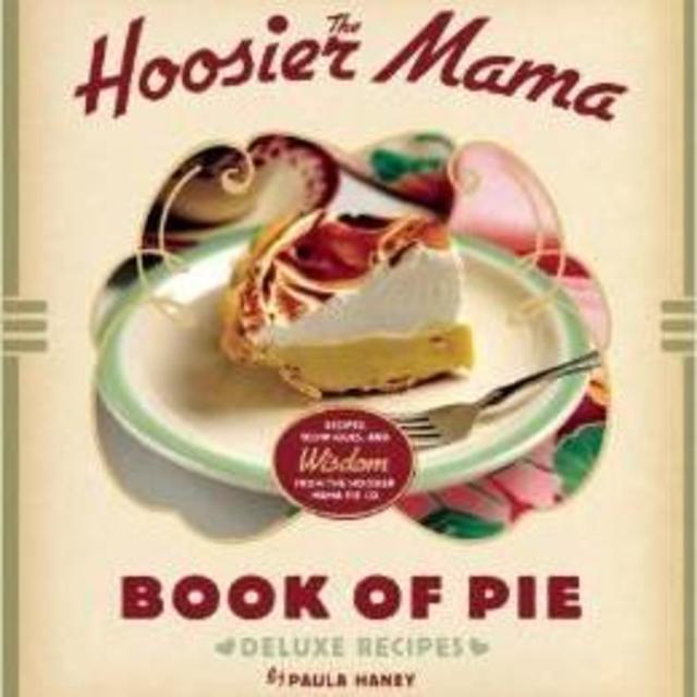 The Hoosier Mama Book of Pie: Recipes, Techniques, and Wisdom from the Hoosier Mama Pie Company