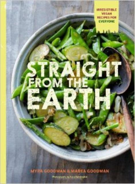 Straight from the Earth: Irresistible Vegan Recipes for Everyone                                Paperback                                                                                                                                                                                                                                                         – March 4, 2014