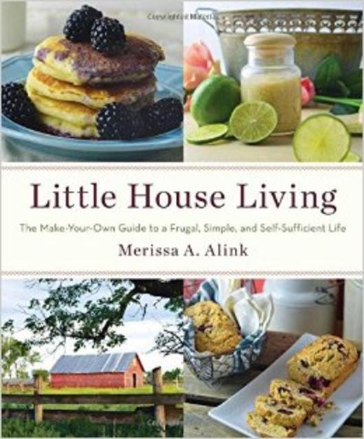 Little House Living: The Make-Your-Own Guide to a Frugal, Simple, and Self-Sufficient Life                                Hardcover                                                                                                                                                                                – October 20, 2015