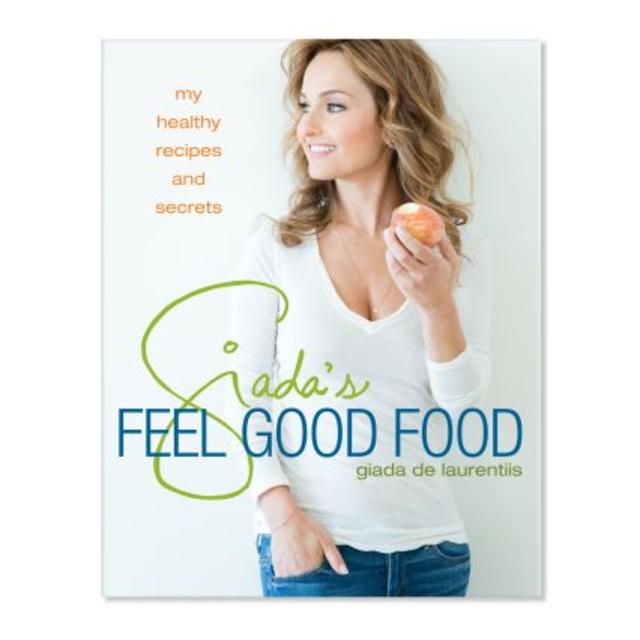 Giada’s Feel Good Food: My Healthy Recipes and Secrets