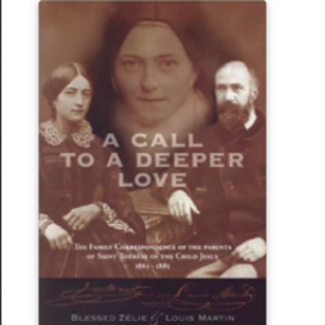 Call to a Deeper Love: The Family Correspondence of the Parents of Saint Therese of the Child Jesus (1864-1885)