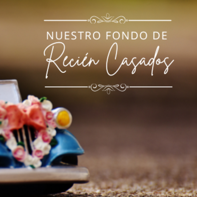 Nuestro Fondo de Recién Casados