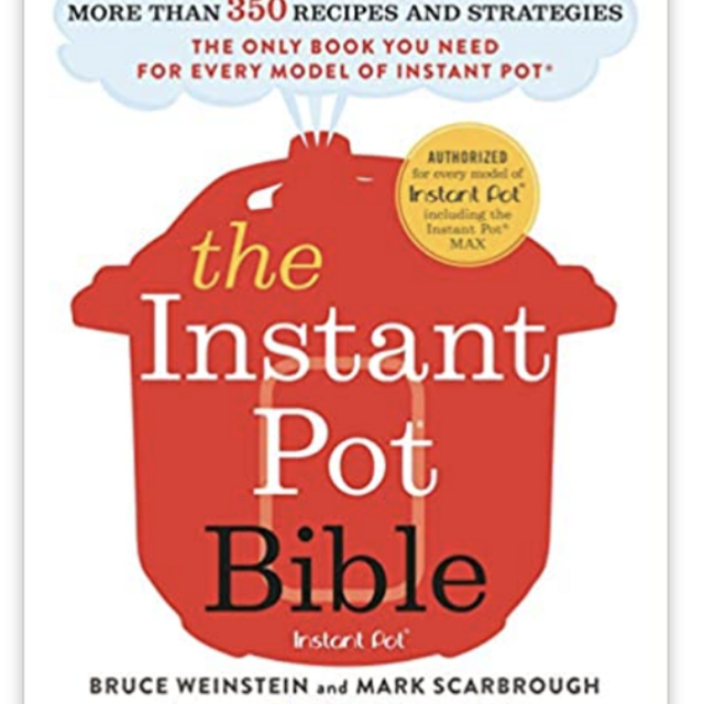 The Instant Pot Bible: More than 350 Recipes and Strategies: The Only Book You Need for Every Model of Instant Pot